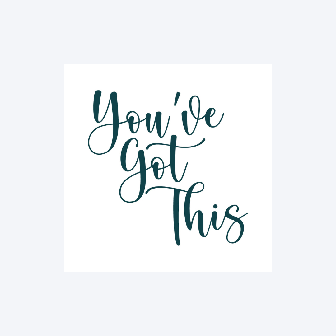 You've Got This