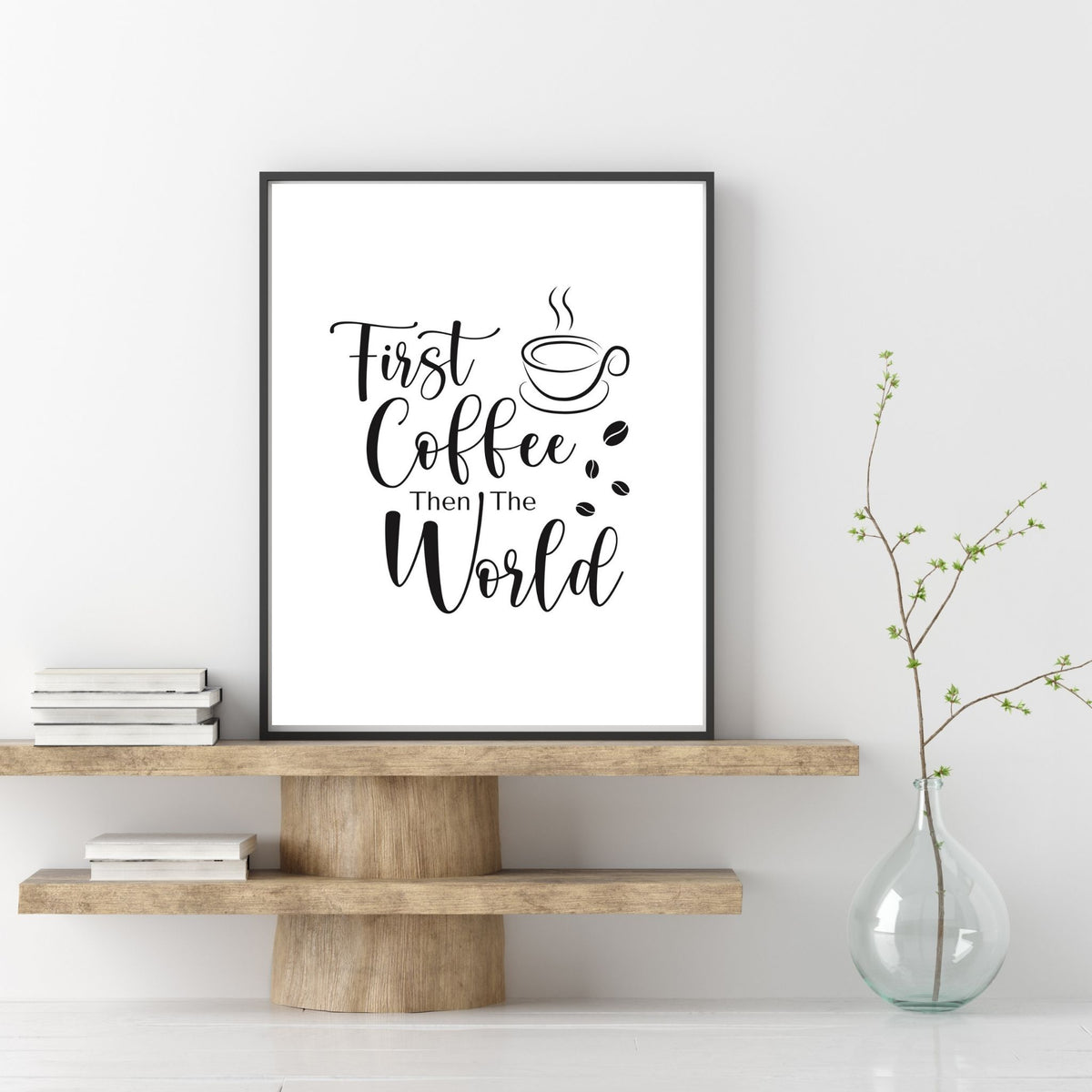 First Coffee, Then the World Digital Print