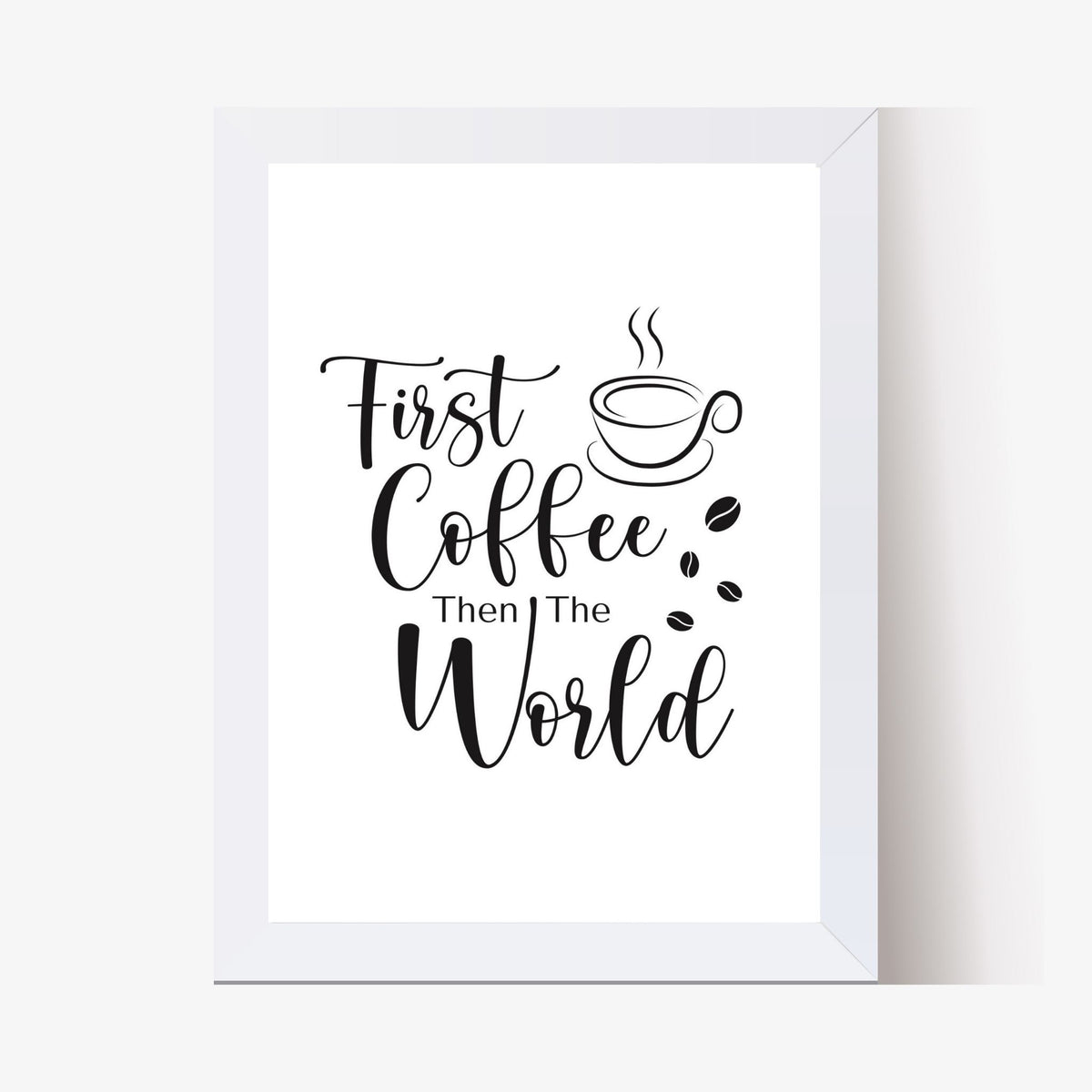 First Coffee, Then the World Digital Print