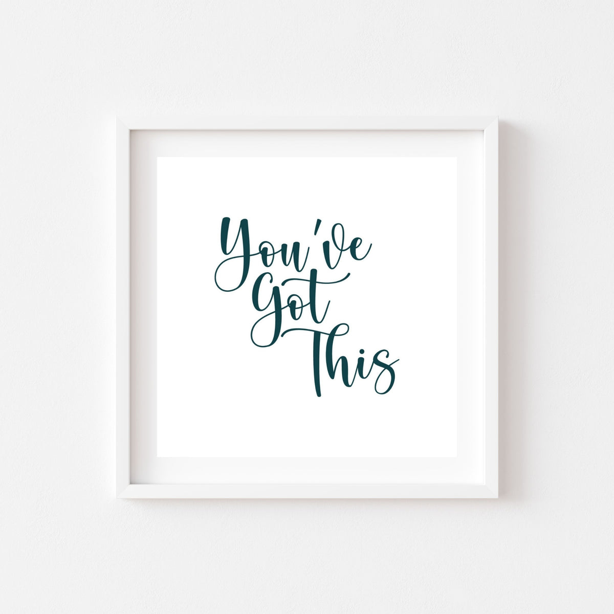 You&#39;ve Got This (Printable Art)